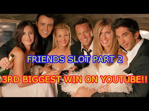 FRIENDS SLOT MACHINE PART 2 3RD BIGGEST WIN ON YOUTUBE!!